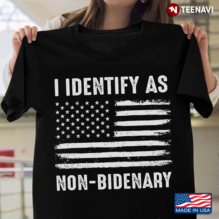 I Identity As Non- Bidenary American Flag Anti Biden