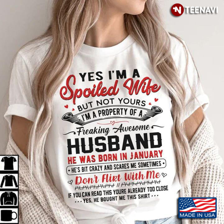 Yes I'm A Spoiled Wife But Not Yours I'm A Property Of A Freaking Awesome Husband