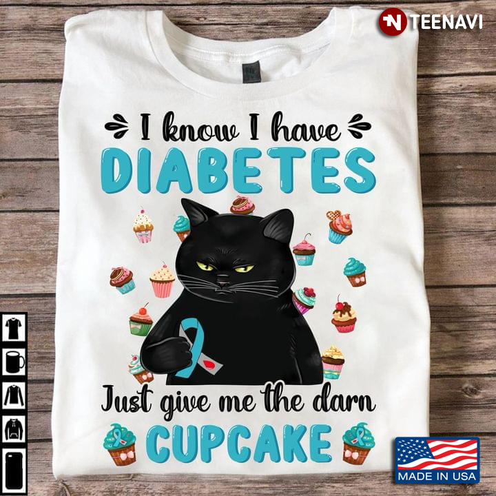 Black Cat I Know I Have Diabetes Just Give Me The Darn Cupcake