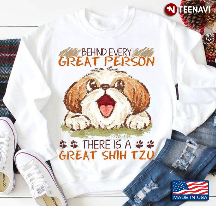 Behind Every Great Person There Is A Great Shih Tzu for Dog Lover