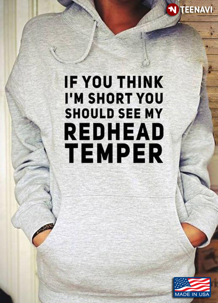 If You Think I'm Short You Should See My Redhead Temper