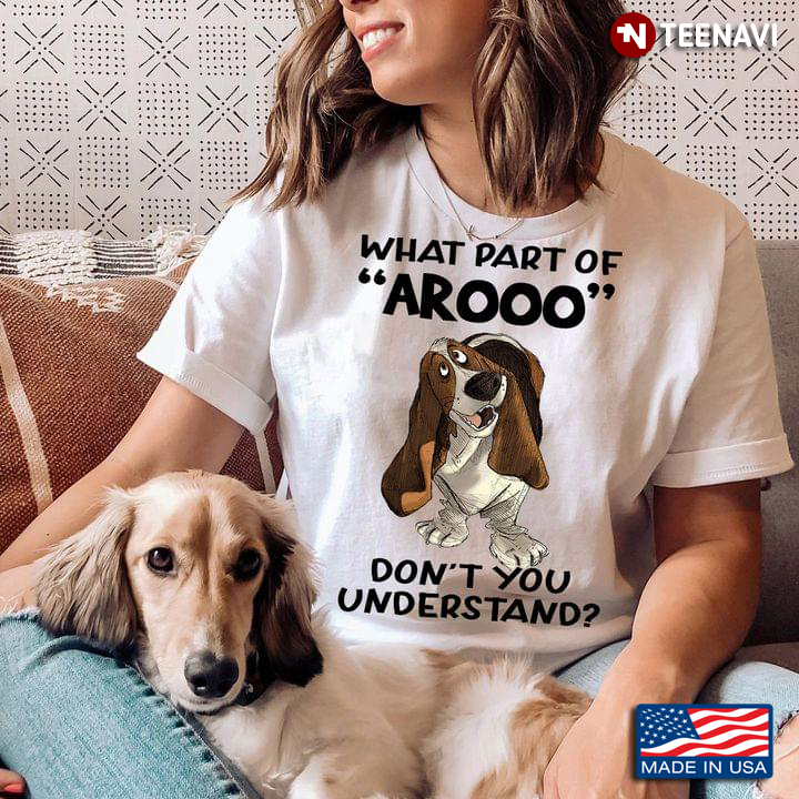 Basset Hound What Part Of Arooo Don't You Understand for Dog Lover
