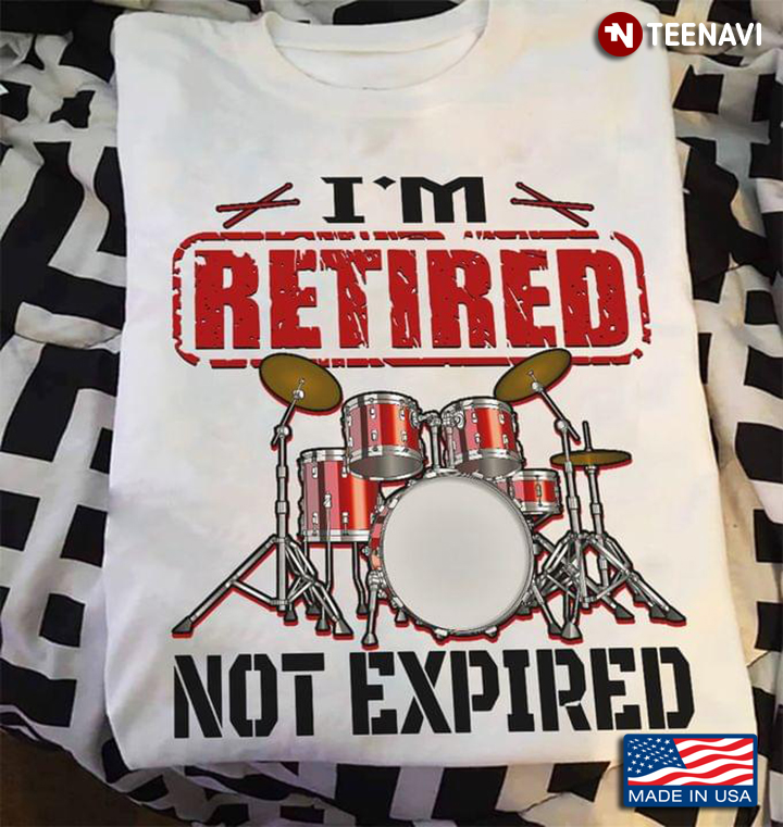 Drums I'm Retired Not Expired for Drums Lover