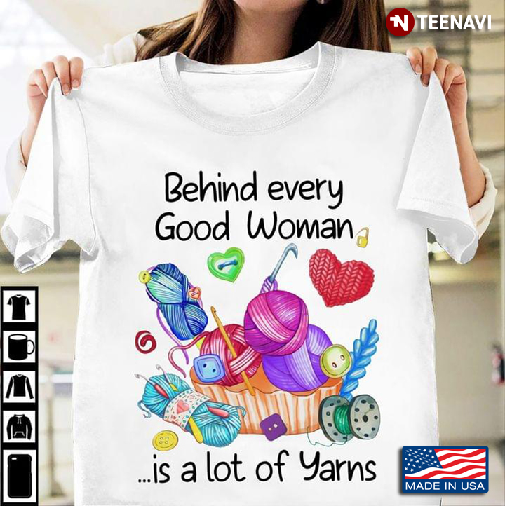 Behind Every Good Woman Is A Lot Of Yarns
