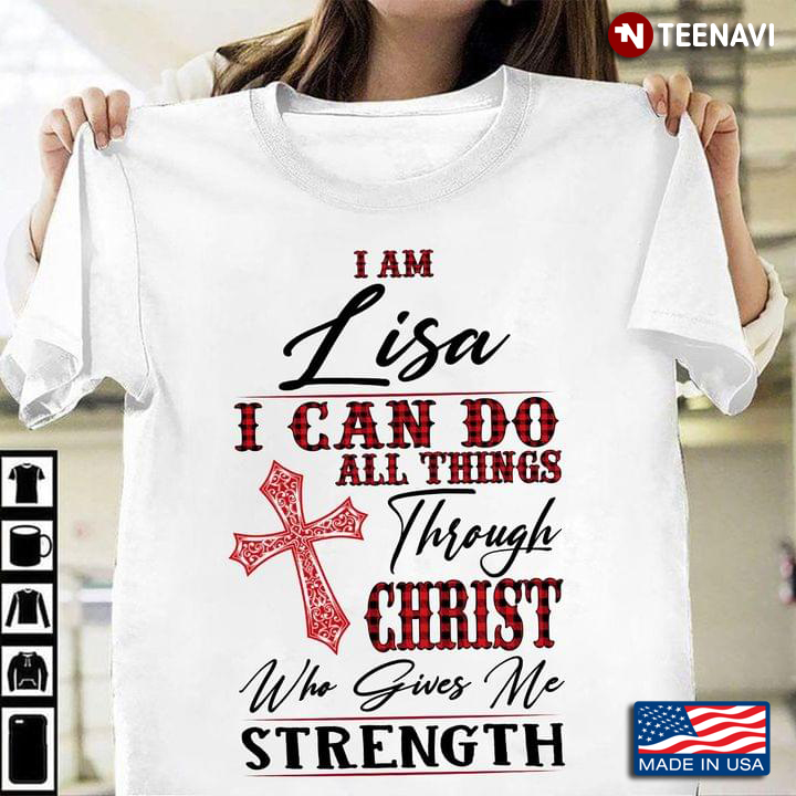 I Am Lisa I Can Do All Things Through Christ Who Gives Me Strength
