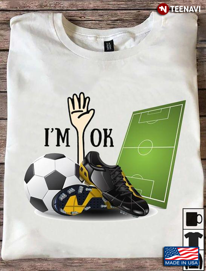 I'm Ok Soccer Sports for Soccer Lover