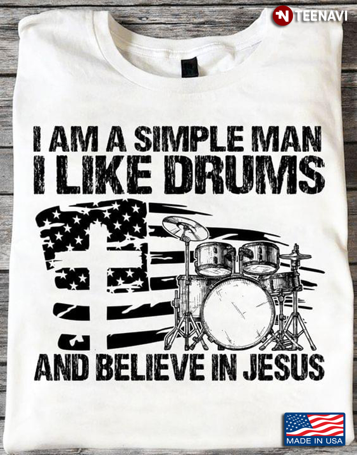I Am A Simple Man I Like Drums And Believe In Jesus
