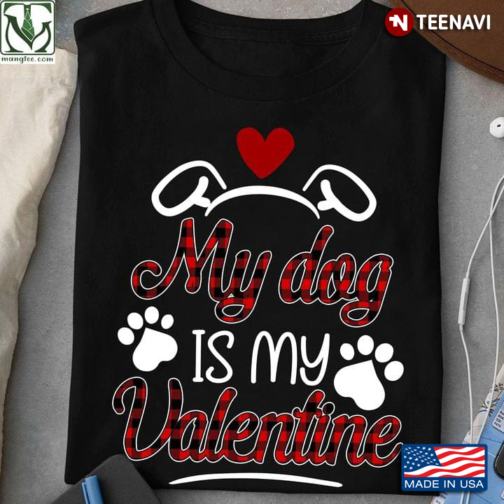 My Dog Is My Valentine for Dog Lover