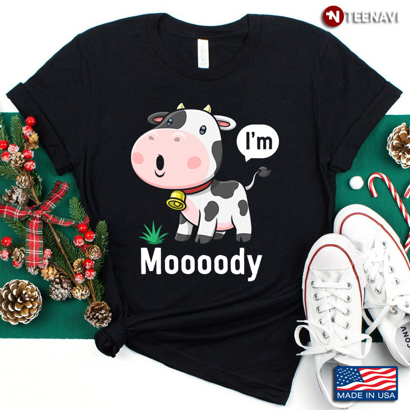 I'm Moooody Funny Cow for Animal Lover