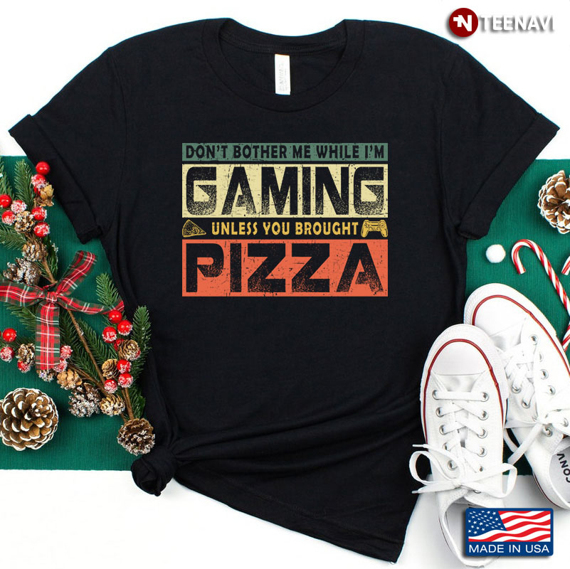 Don't Bother Me While I'm Gaming Unless You Brought Pizza