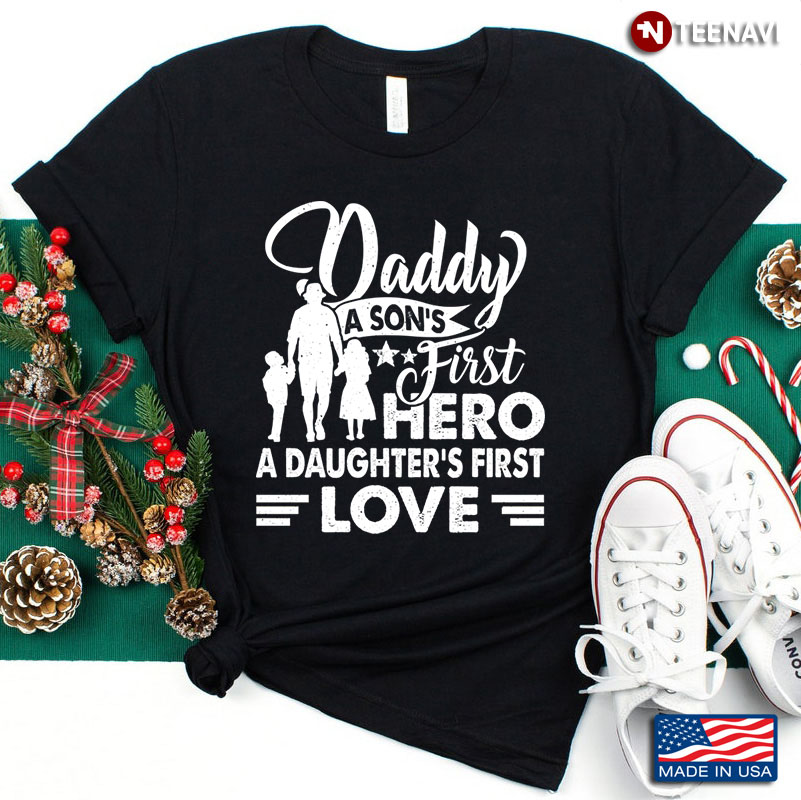 Daddy A Son’s First Hero A Daughter’s First Love for Father's Day