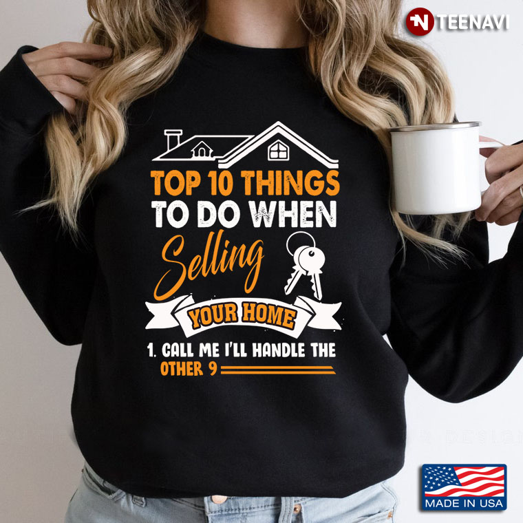 Top 10 Things To Do When Selling Your Home Call Me I'll Handle The Other 9