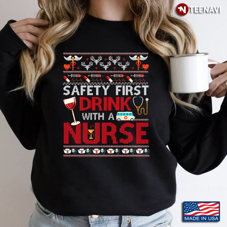 Safety First Drink With A Nurse Ugly Christmas