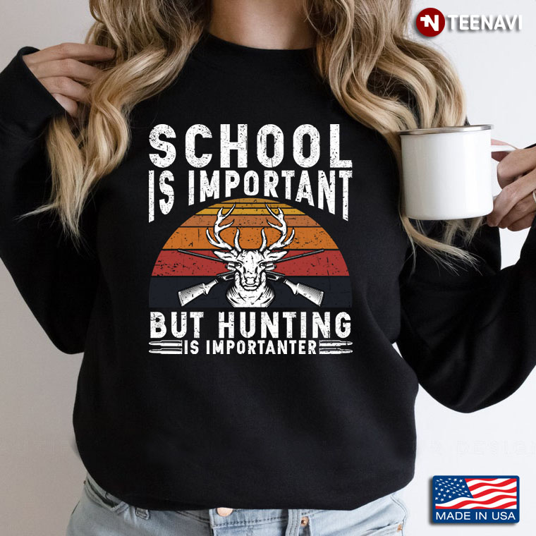 Vintage School Is Important But Hunting Is Importanter for Hunting Lover