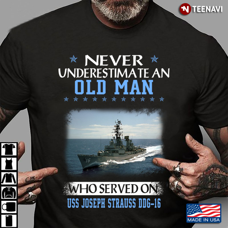 Never Underestimate An Old Man Who Served On USS Joseph Strauss DDG-16