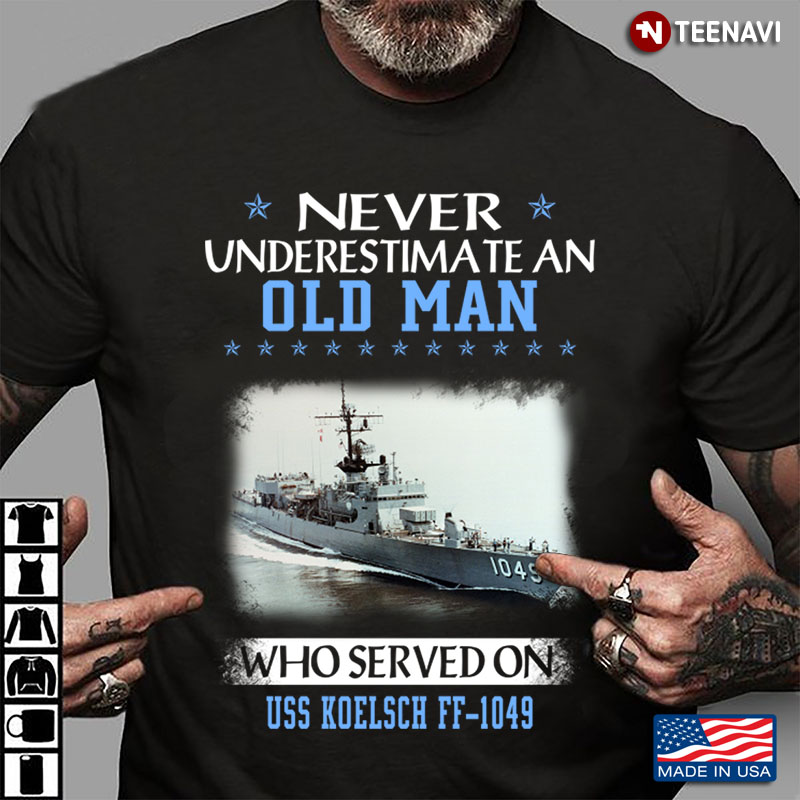 Never Underestimate An Old Man Who Served On USS Koelsch FF-1049