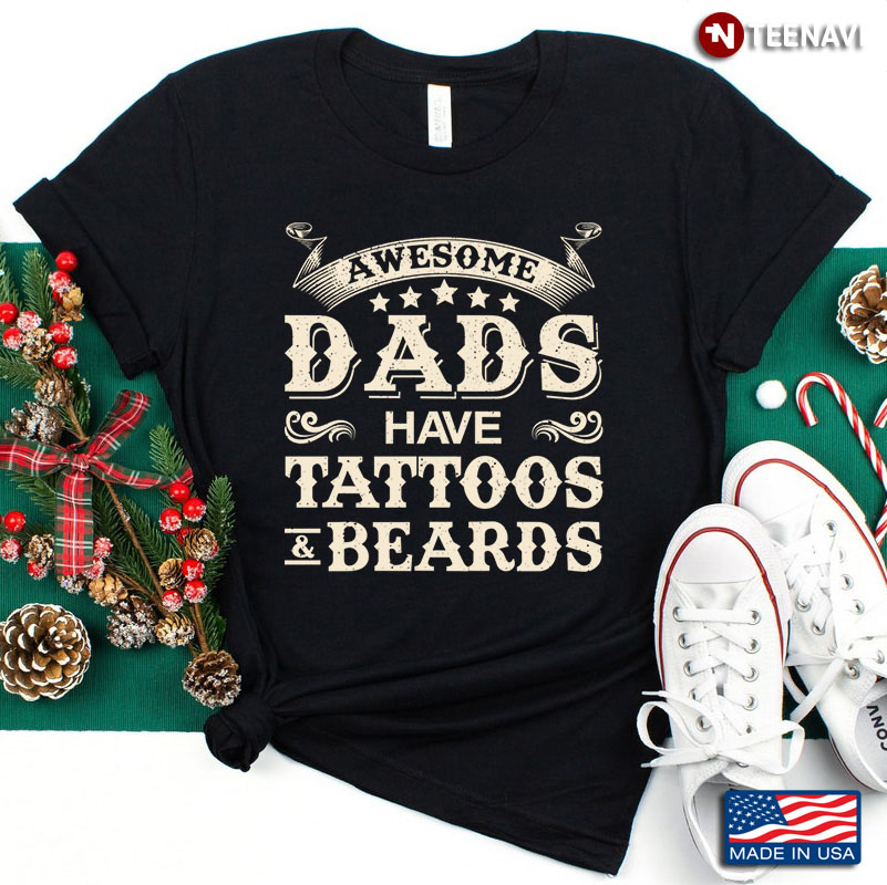Awesome Dads Have Tattoos And Beards for Father's Day
