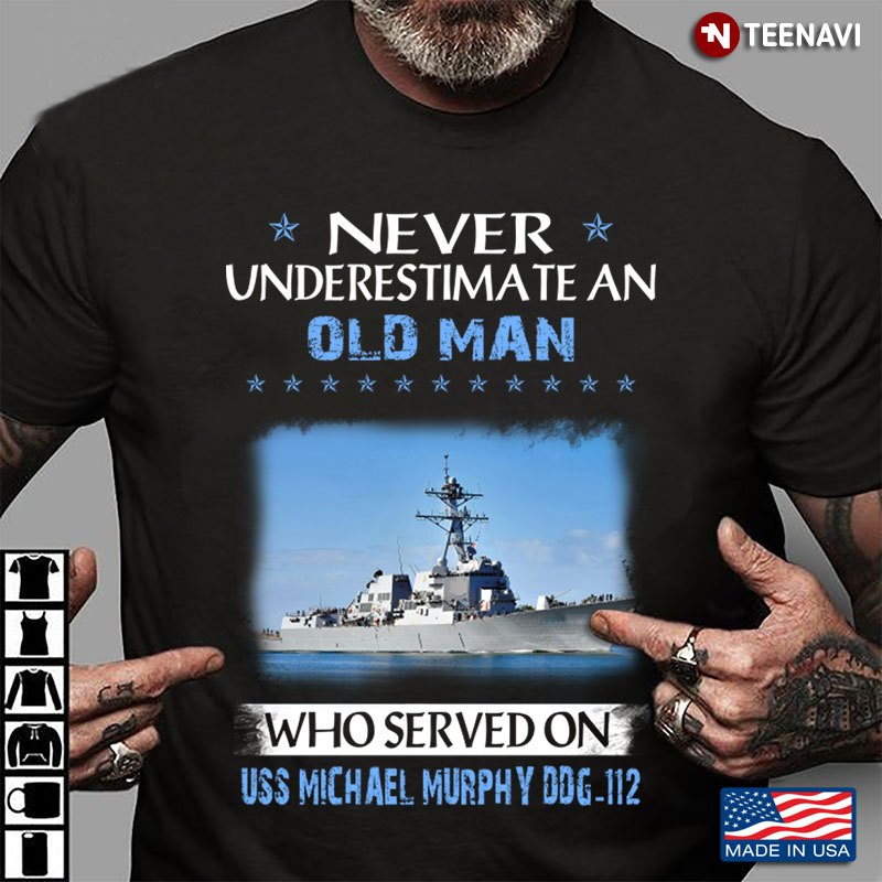 Never Underestimate An Old Man Who Served On USS Michael Murphy DDG-112