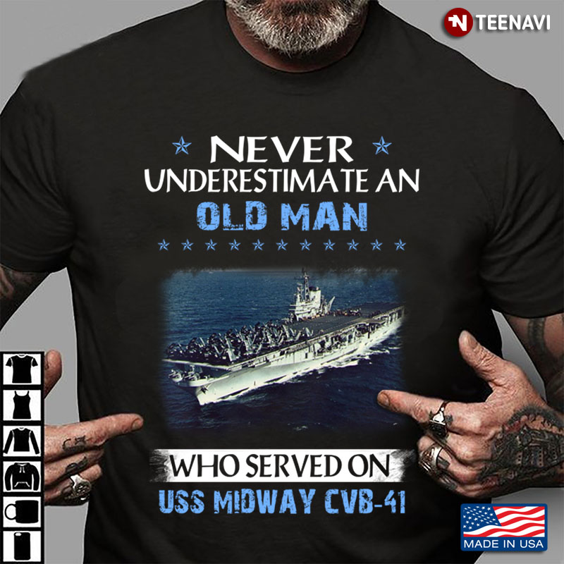 Never Underestimate An Old Man Who Served On USS Midway CVB-41