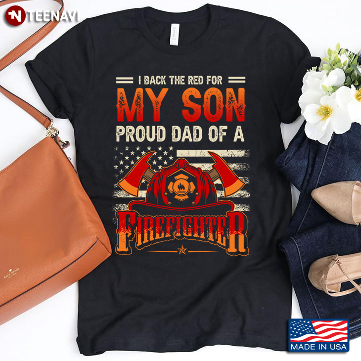 I Back The Red For My Son Proud Dad Of A Firefighter for Father's Day