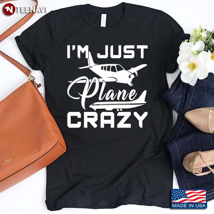 I'm Just Plane Crazy Gifts for Pilot