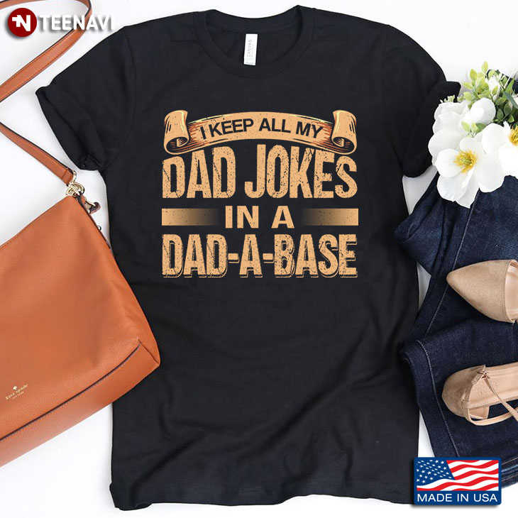 I Keep All My Dad Jokes In A Dad A Base for Father’s Day