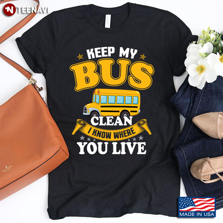 Keep My Bus Clean I Know Where You Live for Bus Driver
