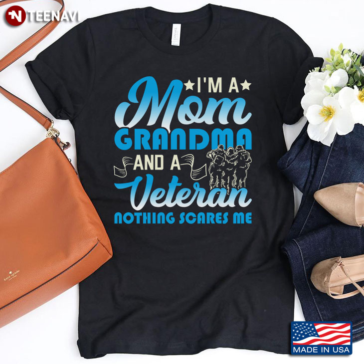 I'm A Mom Grandma And A Veteran Nothing Scares Me for Mother's Day