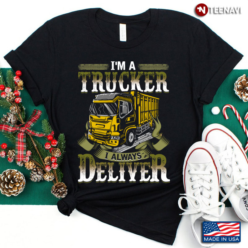 I'm A Trucker I Always Deliver Gifts for Trucker