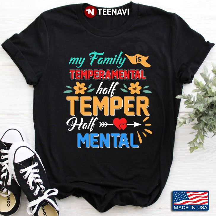 My Family Is Temperamental Half Temper Half Mental