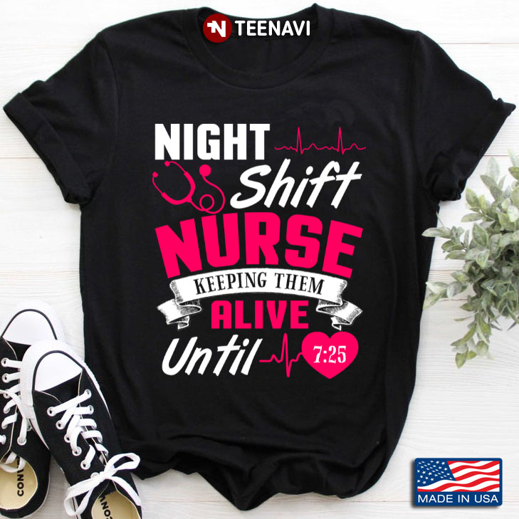 Night Shift Nurse Keeping Them Alive Until 7:25