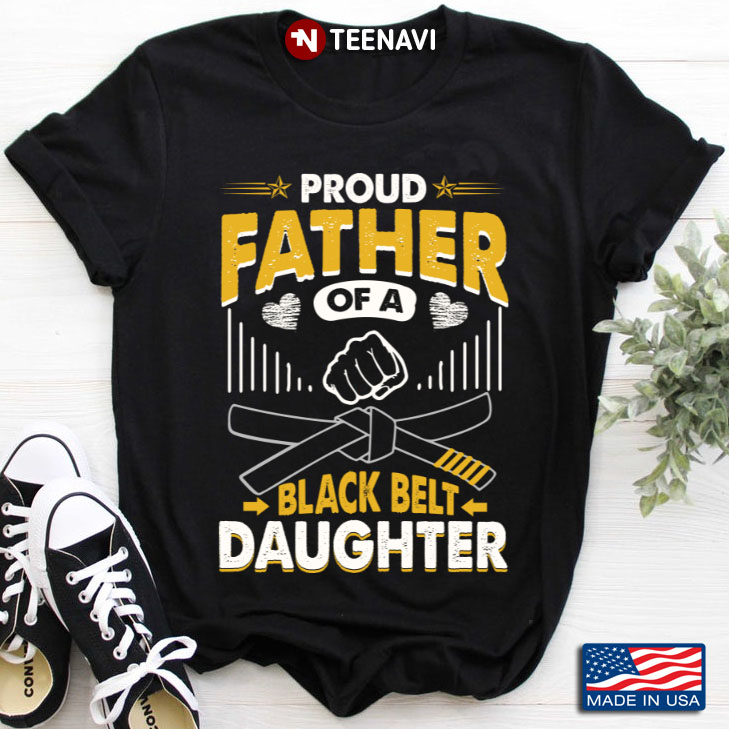 Proud Father Of A Black Belt Daughter for Father's Day