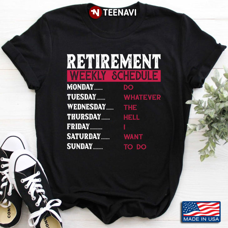 Retirement Weekly Schedule Do What Ever The Hell I Want To Do