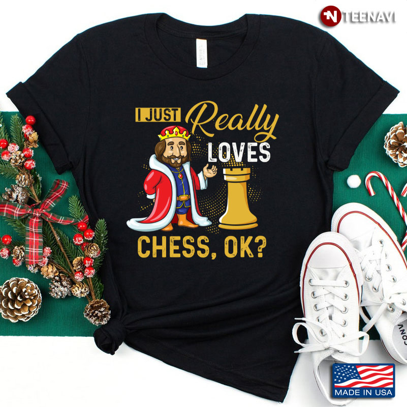 I Just Really Loves Chess Ok for Chess Lover