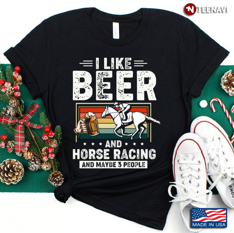 Vintage I Like Beer And Horse Racing And Maybe 3 People