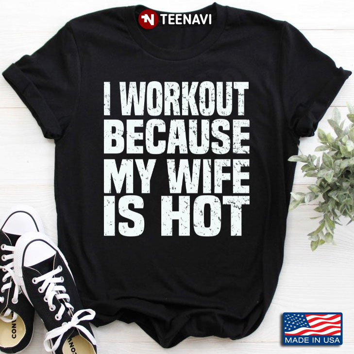 I Workout Because My Wife Is Hot