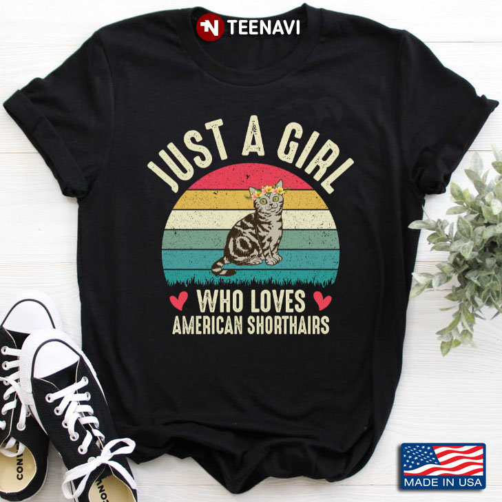 Vintage Just A Girl Who Loves American Shorthairs for Cat Lover