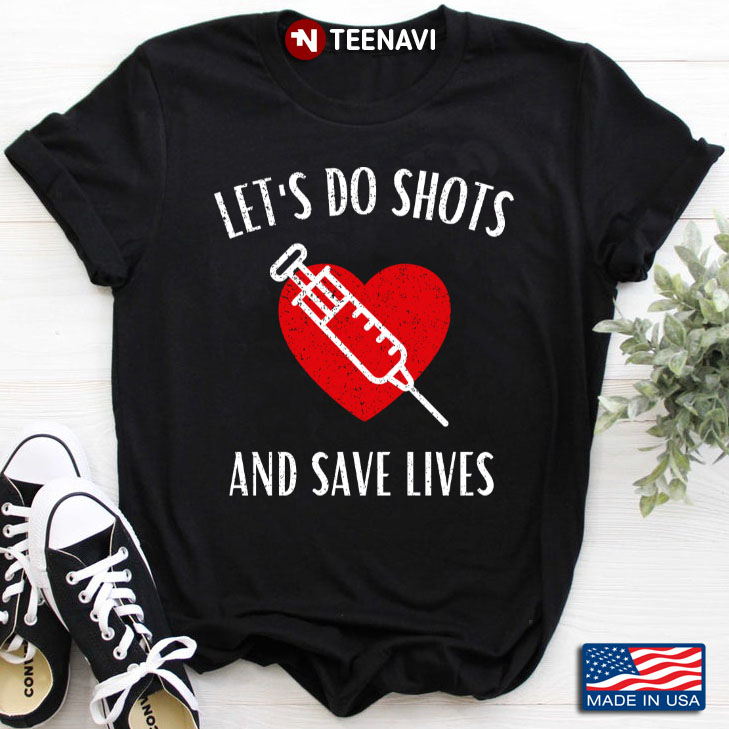 Let's Do Shots And Save Lives Gifts for Nurse