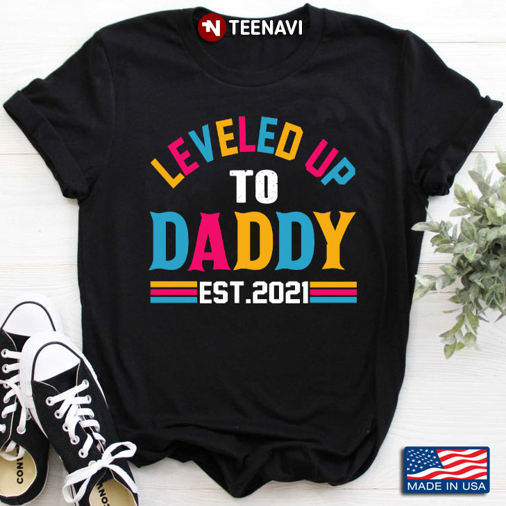 Leveled Up To Daddy Est 2021 for Father's Day