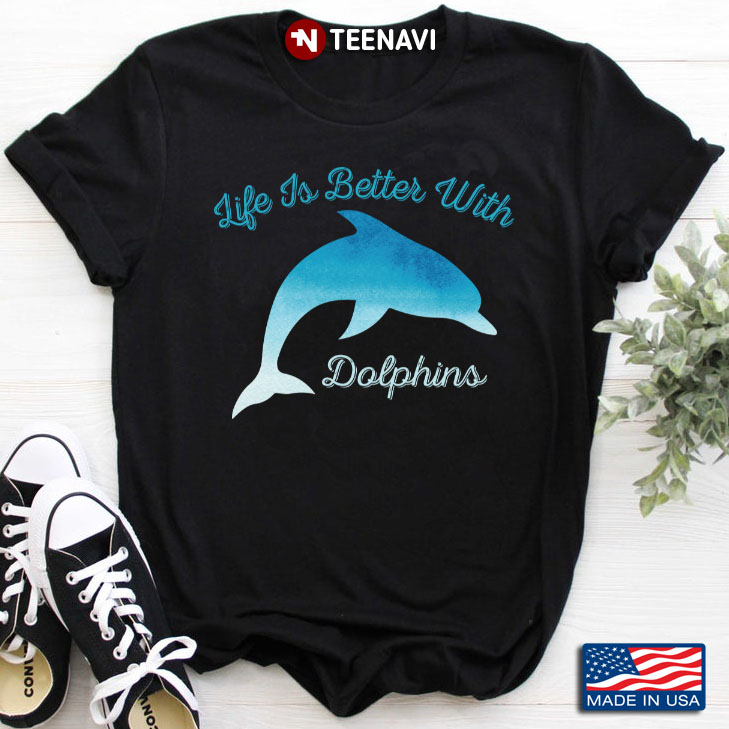 Life Is Better With Dolphins for Animal Lover
