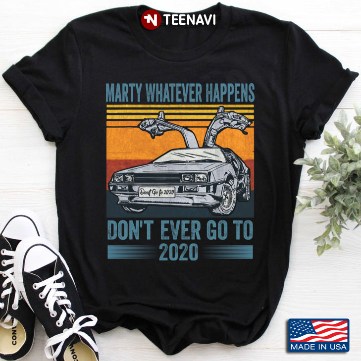Vintage DMC DeLorean Marty Whatever Happens Don't Ever Go To 2020