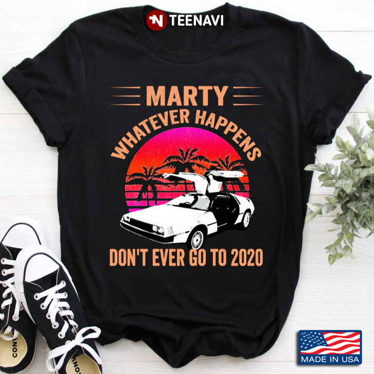Vintage DMC DeLorean Marty Whatever Happens Don’t Ever Go To 2020