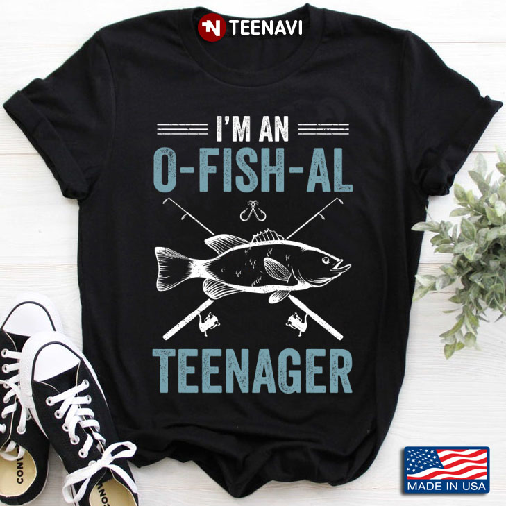 I'm An O-Fish-Al Teenager for Fishing Lover