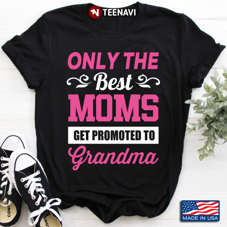 Only The Best Moms Get Promoted To Grandma for Mother's Day