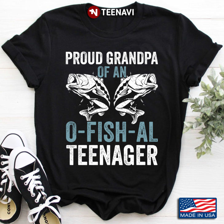 Proud Grandpa Of An O-Fish-Al Teenager Fishing Lover