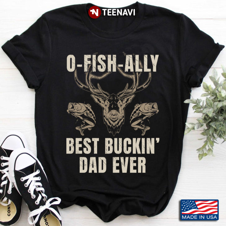 O-Fish-Ally Best Buckin' Dad Ever Fishing And Hunting for Father's Day