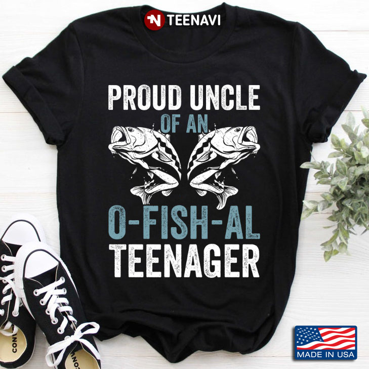 Proud Uncle Of An O-Fish-Al Teenager Fishing Lover