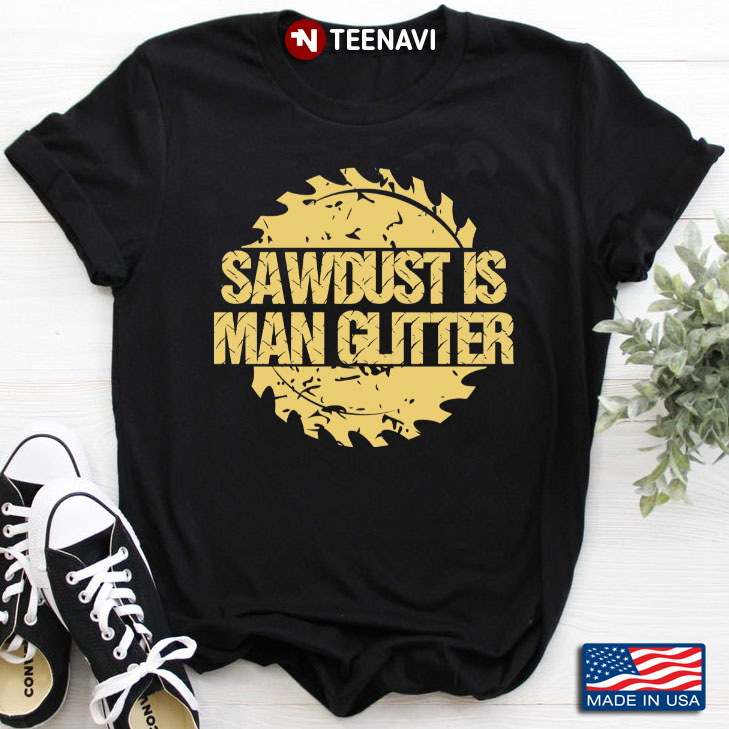 Sawdust Is Man Glitter for Woodworker