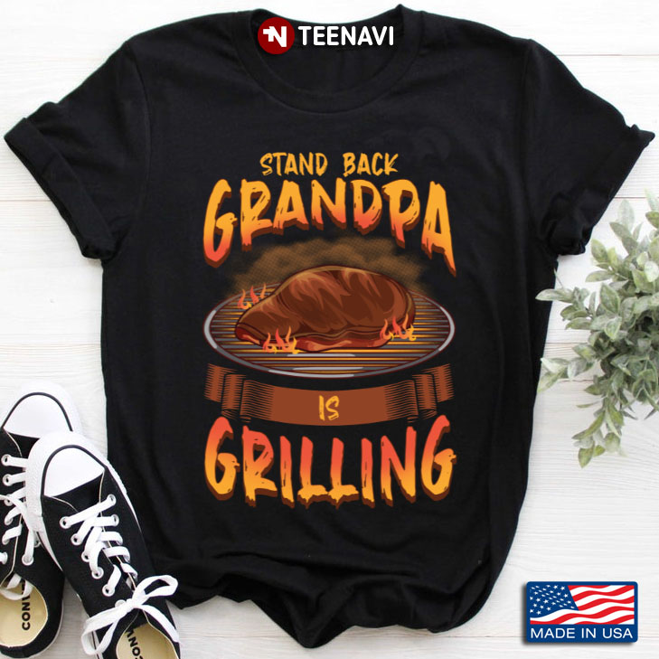 Stand Back Grandpa Is Grilling for BBQ Lover