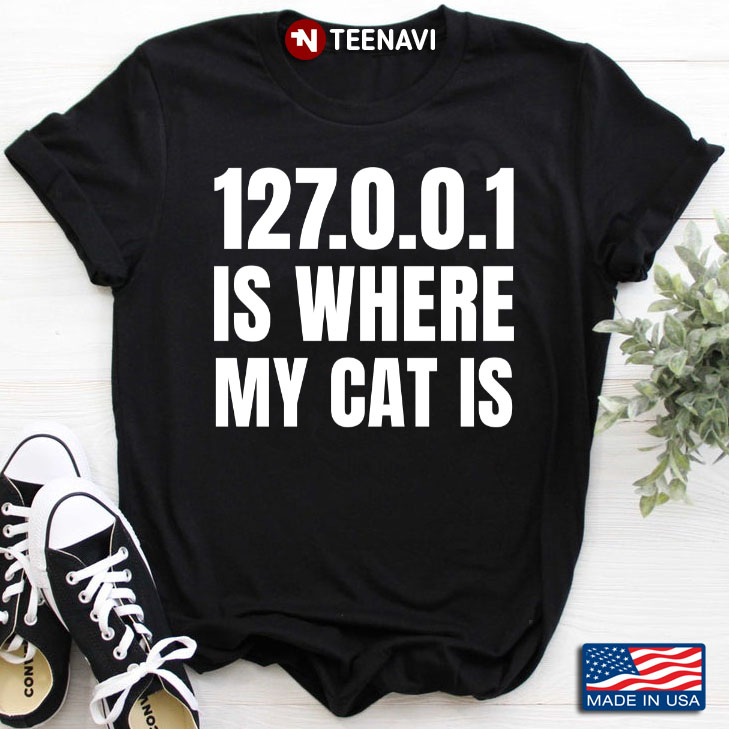 127.0.0.1 Is Where My Cat Is for Cat Lover